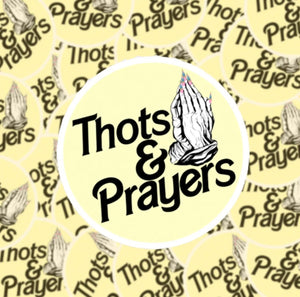 THOTS & PRAYERS STICKER